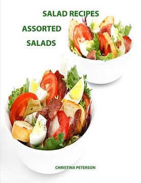 portada Salad Recipes, Assorted Salads: Every page gas space for notes, Assorted, Macaroni, Cocconut, Tacos, Rice, Snicker Bars, Layered (en Inglés)