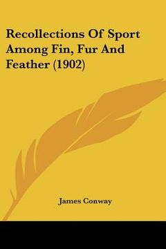 portada recollections of sport among fin, fur and feather (1902) (en Inglés)