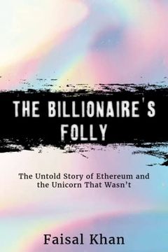 portada The Billionaire's Folly: The Untold Story of Ethereum and the Unicorn That Wasn't (en Inglés)