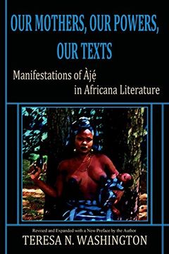 portada Our Mothers, our Powers, our Texts: Manifestations of aje in Africana Literature