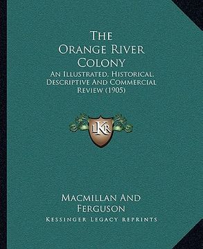 portada the orange river colony: an illustrated, historical, descriptive and commercial review (1905) (en Inglés)