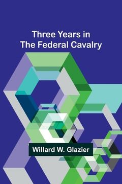 portada Three Years in the Federal Cavalry (en Inglés)