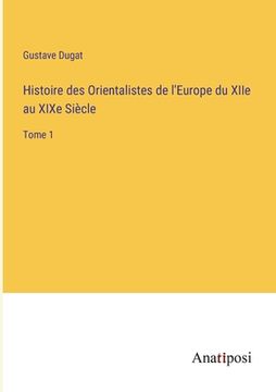 portada Histoire des Orientalistes de l'Europe du XIIe au XIXe Siècle: Tome 1 (in French)