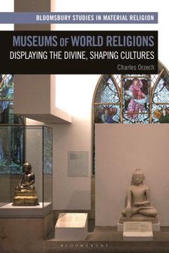 portada Museums of World Religions: Displaying the Divine, Shaping Cultures (en Inglés)