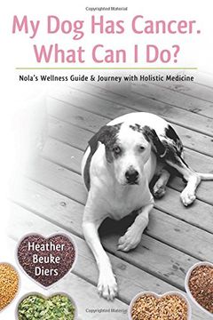 portada My Dog Has Cancer. What Can I Do?: Nola's Wellness Guide & Journey with Holistic Medicine