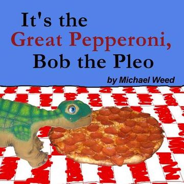 portada It's the Great Pepperoni, Bob the Pleo (en Inglés)