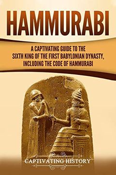 portada Hammurabi: A Captivating Guide to the Sixth King of the First Babylonian Dynasty, Including the Code of Hammurabi (Captivating History) (en Inglés)