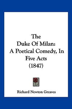 portada the duke of milan: a poetical comedy, in five acts (1847) (en Inglés)