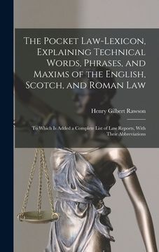 portada The Pocket Law-Lexicon, Explaining Technical Words, Phrases, and Maxims of the English, Scotch, and Roman Law: To Which Is Added a Complete List of La