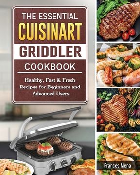portada The Essential Cuisinart Griddler Cookbook: Healthy, Fast & Fresh Recipes for Beginners and Advanced Users