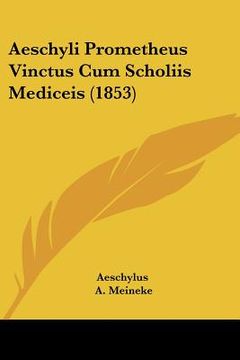 portada aeschyli prometheus vinctus cum scholiis mediceis (1853) (en Inglés)