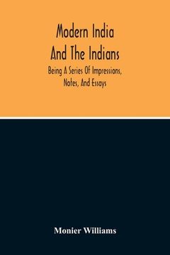 portada Modern India And The Indians: Being A Series Of Impressions, Notes, And Essays