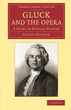 portada Gluck and the Opera: A Study in Musical History (Cambridge Library Collection - Music) (en Inglés)