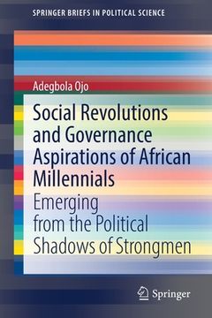 portada Social Revolutions and Governance Aspirations of African Millennials: Emerging from the Political Shadows of Strongmen (en Inglés)