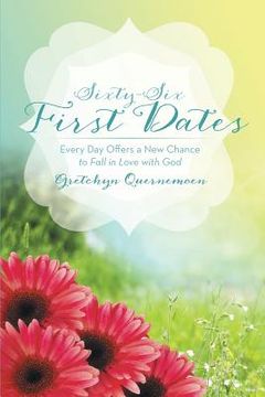 portada Sixty-Six First Dates: Every Day Offers a New Chance to Fall in Love with God (en Inglés)