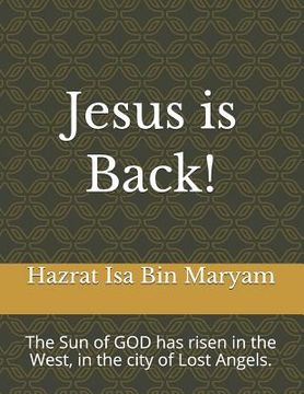 portada Jesus Is Back!: The Sun of God Has Risen in the West, in the City of Lost Angels. (en Inglés)