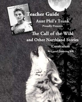 portada Aunt Phil's Trunk Proudly Presents Teacher Guide The Call of the Wild: and Other Northland Stories