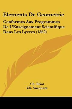 portada Elements De Geometrie: Conformes Aux Programmes De L'Enseignement Scientifique Dans Les Lycees (1862) (in French)