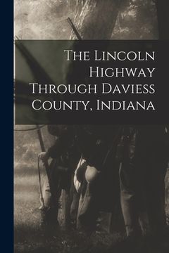 portada The Lincoln Highway Through Daviess County, Indiana (en Inglés)
