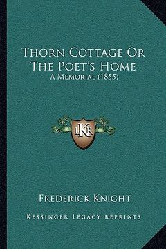 portada thorn cottage or the poet's home: a memorial (1855) (en Inglés)