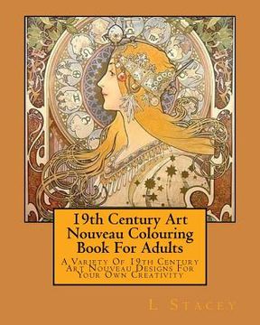 portada 19th Century Art Nouveau Colouring Book For Adults: A Variety Of 19th Century Art Nouveau Designs For Your Own Creativity