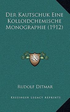 portada Der Kautschuk Eine Kolloidchemische Monographie (1912) (en Alemán)