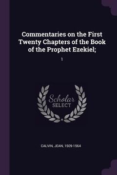portada Commentaries on the First Twenty Chapters of the Book of the Prophet Ezekiel;: 1 (en Inglés)