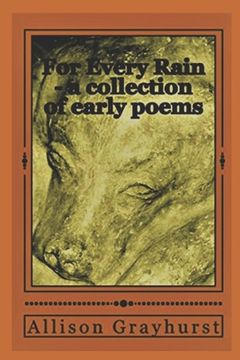 portada For Every Rain - a collection of early poems: The poetry of Allison Grayhurst