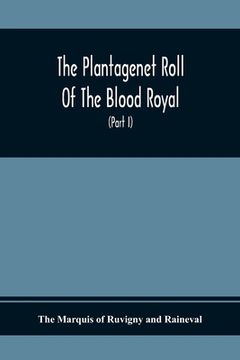 portada The Plantagenet Roll Of The Blood Royal, Being A Complete Table Of All The Descendants Now Living Of Edward Iii., King Of England The Vortimer Percy V 