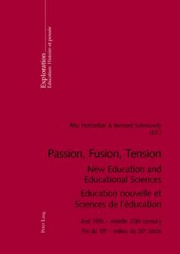 portada Passion, Fusion, Tension- New Education and Educational Sciences- Education Nouvelle Et Sciences de l'Éducation: End 19th - Middle 20th Century- Fin D (en Francés)