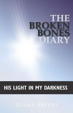 portada The Broken Bones Diary: His Light in My Darkness (en Inglés)