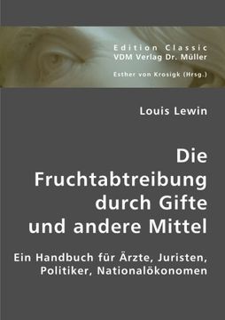 portada Die Fruchtabtreibung durch Gifte und andere Mittel: Ein Handbuch für Ärzte, Juristen, Politiker, Nationalökonomen