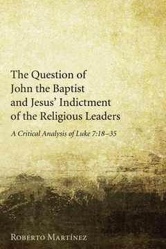 portada The Question of John the Baptist and Jesus' Indictment of the Religious Leaders (en Inglés)