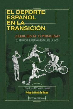 El deporte español en la Transición: ¿Cenicienta o princesa? El periodo gubernamental de la UCD (1977-1982) (Autor)