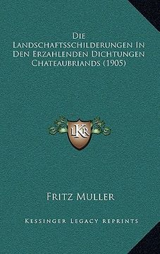 portada Die Landschaftsschilderungen In Den Erzahlenden Dichtungen Chateaubriands (1905) (in German)