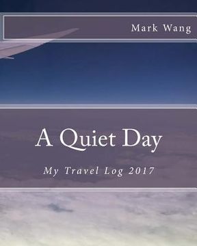 portada A Quiet Day: My Travel Log 2017 (en Inglés)