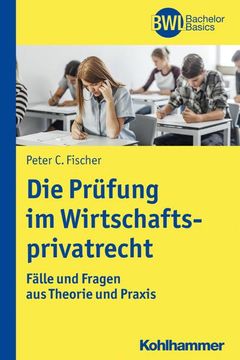 portada Die Prufung Im Wirtschaftsprivatrecht: Falle Und Fragen Aus Theorie Und PRAXIS (en Alemán)