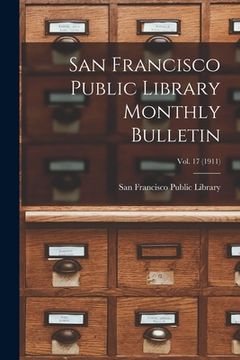 portada San Francisco Public Library Monthly Bulletin; Vol. 17 (1911) (en Inglés)