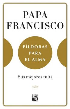 portada Papa Francisco. Píldoras Para el Alma (in Spanish)