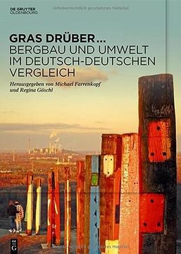 portada Gras Drüber ... Bergbau Und Umwelt Im Deutsch-Deutschen Vergleich: Begleitband Zur Sonderausstellung Des Deutschen Bergbau-Museums Bochum Im Jahr 2022 (en Alemán)
