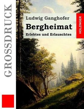 portada Bergheimat (Großdruck): Erlebtes und Erlauschtes (en Alemán)