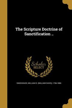 portada The Scripture Doctrine of Sanctification .. (en Inglés)