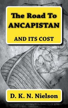 portada The Road To ANCAPISTAN: And Its Cost (en Inglés)