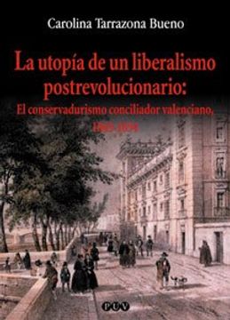 portada La utopía de un liberalismo postrevolucionario: El conservadurismo conciliador valenciano, 1843-1854 (Oberta)