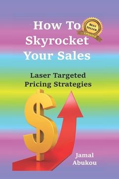 portada How To Skyrocket Your Sales: Laser Targeted Pricing Strategies (en Inglés)