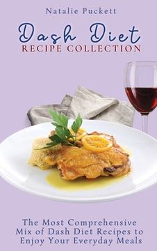portada Dash Diet Recipe Collection: The Most Comprehensive mix of Dash Diet Recipes to Enjoy Your Everyday Meals (en Inglés)