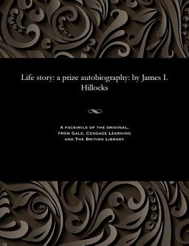 portada Life Story: A Prize Autobiography: By James I. Hillocks