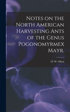 portada Notes on the North American Harvesting Ants of the Genus Pogonomyrmex Mayr. (en Inglés)