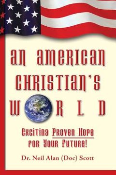 portada An American Christian's World: (Exciting, Proven Hope for Your Future!) (en Inglés)
