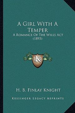 portada a girl with a temper: a romance of the wills act (1893) (en Inglés)